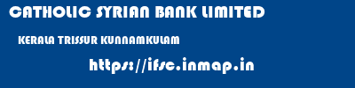 CATHOLIC SYRIAN BANK LIMITED  KERALA TRISSUR KUNNAMKULAM   ifsc code